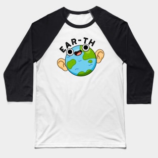 Ear-th Cute Astronomy Earth Pun Baseball T-Shirt